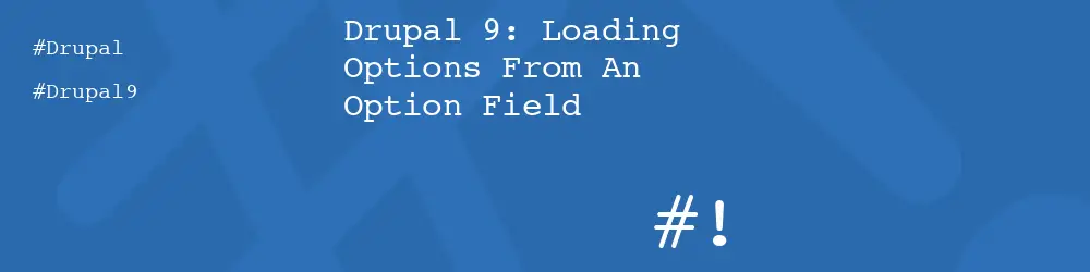 Drupal 9: Loading Options From An Option Field