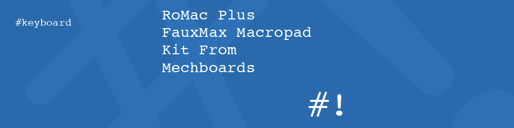RoMac Plus FauxMax Macropad Kit From Mechboards