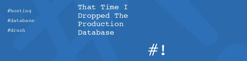 That Time I Dropped The Production Database