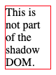 Shadow DOM Example 1. Showing a paragraph tag with a red border.