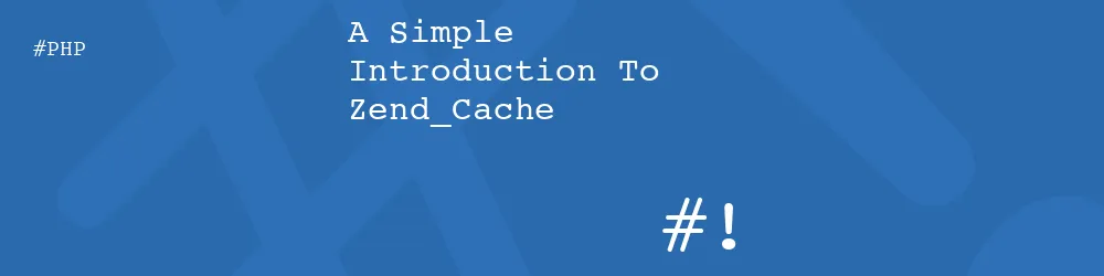 A Simple Introduction To Zend_Cache