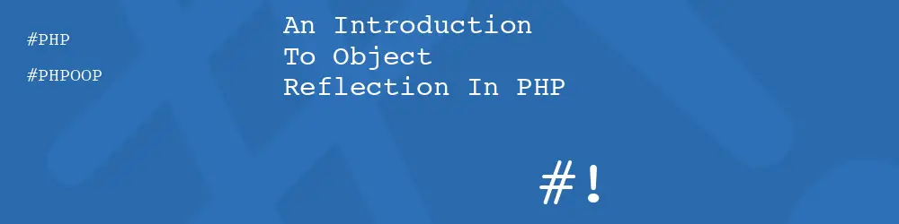 An Introduction To Object Reflection In PHP
