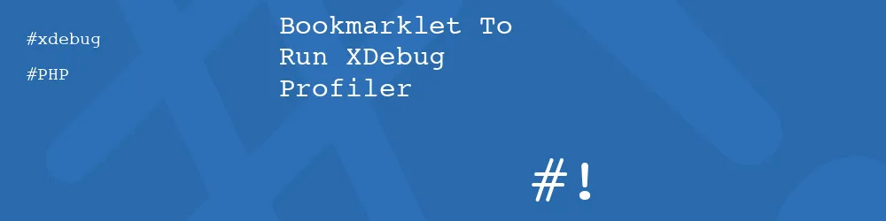 Bookmarklet To Run XDebug Profiler