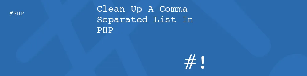Clean Up A Comma Separated List In PHP