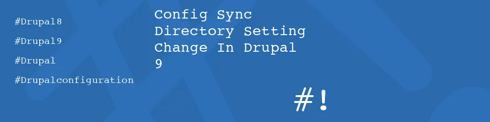 Config Sync Directory Setting Change In Drupal 9 Config Sync Directory Setting Change In Drupal 9
