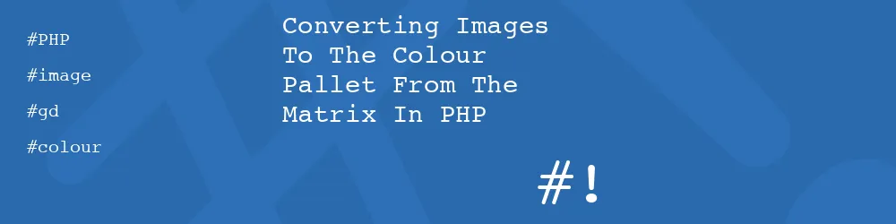 Converting Images To The Colour Pallet From The Matrix In PHP