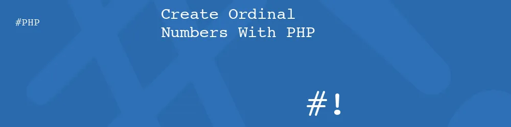 Create Ordinal Numbers With PHP Create Ordinal Numbers With PHP