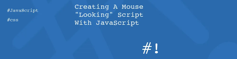 Creating A Mouse "Looking" Script With JavaScript