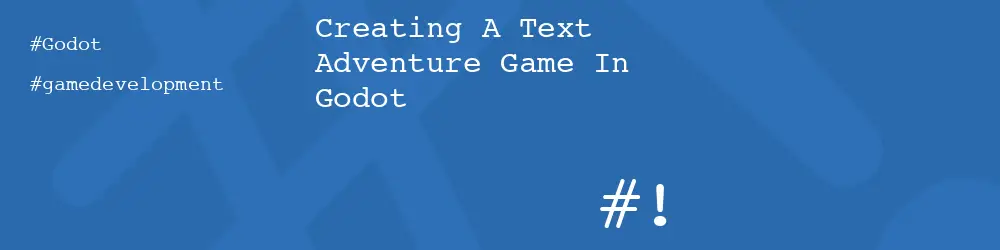 Creating A Text Adventure Game In Godot