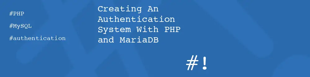 Creating An Authentication System With PHP and MariaDB