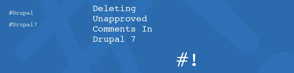 Deleting Unapproved Comments In Drupal 7 Deleting Unapproved Comments In Drupal 7