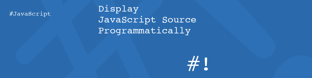 Display JavaScript Source Programmatically