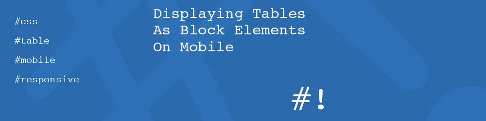 Displaying Tables As Block Elements On Mobile Displaying Tables As Block Elements On Mobile