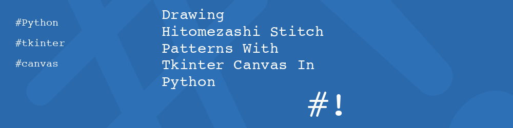 Drawing Hitomezashi Stitch Patterns With Tkinter Canvas In Python