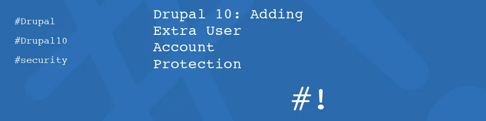 Drupal 10: Adding Extra User Account Protection