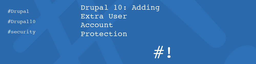 Drupal 10: Adding Extra User Account Protection