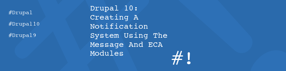 Drupal 10: Creating A Notification System Using The Message And ECA Modules