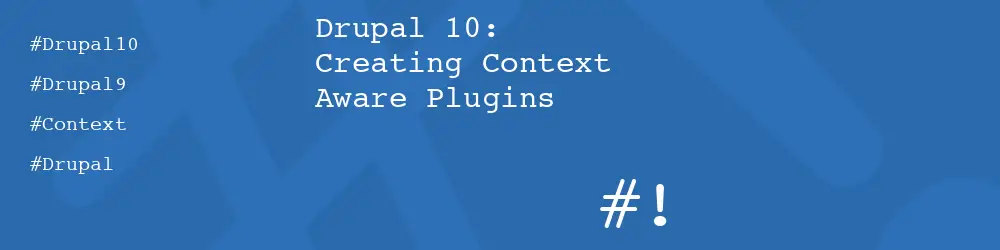 Drupal 10: Creating Context Aware Plugins