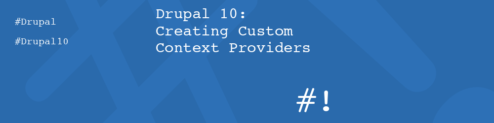 Drupal 10: Creating Custom Context Providers