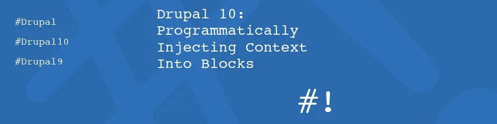 Drupal 10: Programmatically Injecting Context Into Blocks