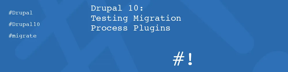 Drupal 10: Testing Migration Process Plugins