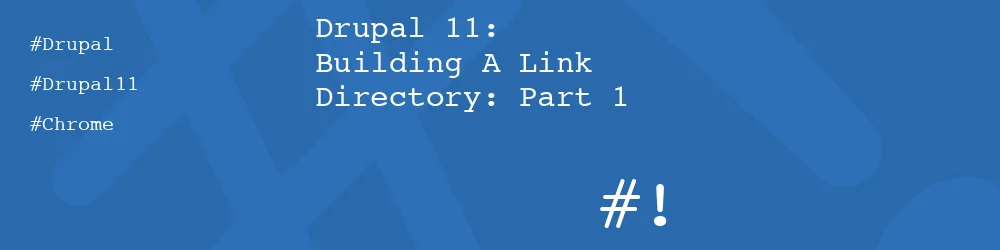 Drupal 11: Building A Link Directory: Part 1