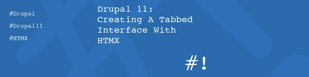 Drupal 11: Creating A Tabbed Interface With HTMX