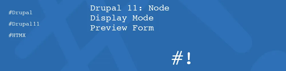 Drupal 11: Node Display Mode Preview Form