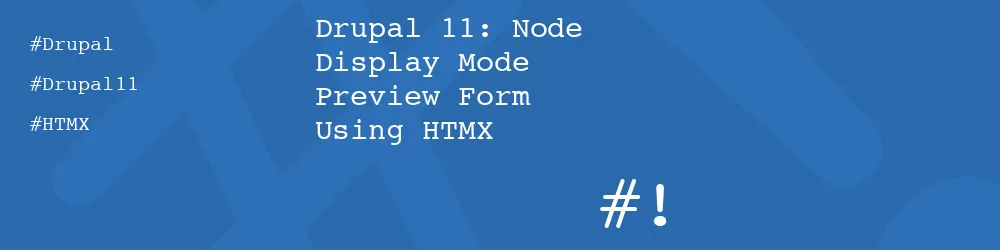 Drupal 11: Node Display Mode Preview Form