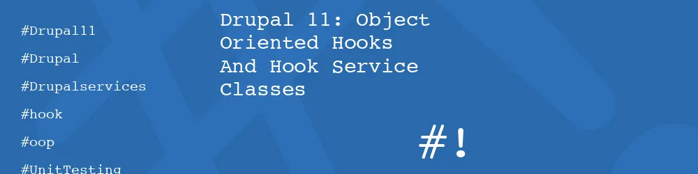 Drupal 11: Object Oriented Hooks And Hook Service Classes