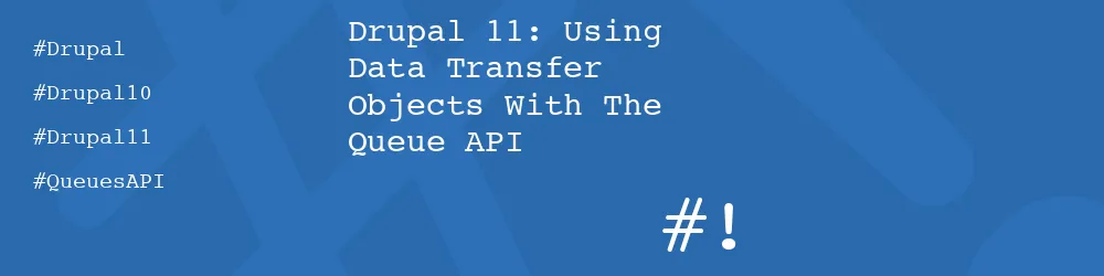 Drupal 11: Using Data Transfer Objects With The Queue API