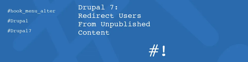 Drupal 7: Redirect Users From Unpublished Content