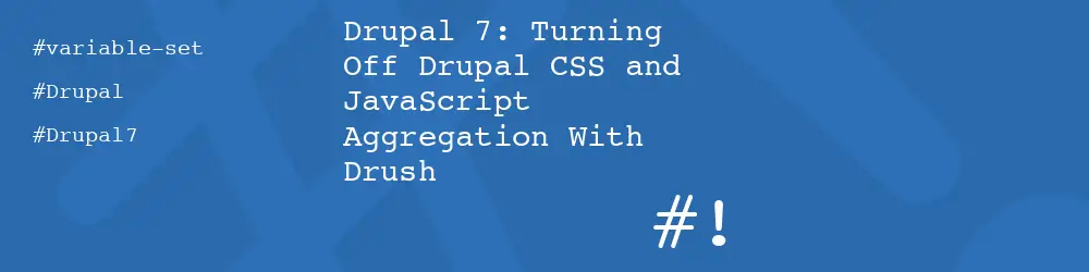 Drupal 7: Turning Off Drupal CSS and JavaScript Aggregation With Drush