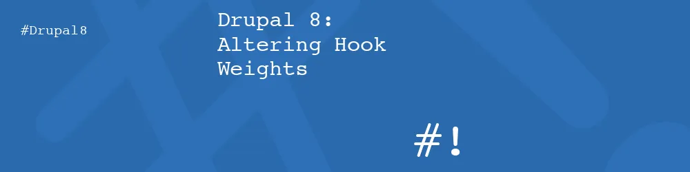 Drupal 8: Altering Hook Weights