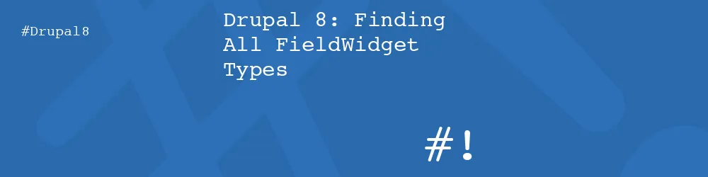 Drupal 8: Finding All FieldWidget Types