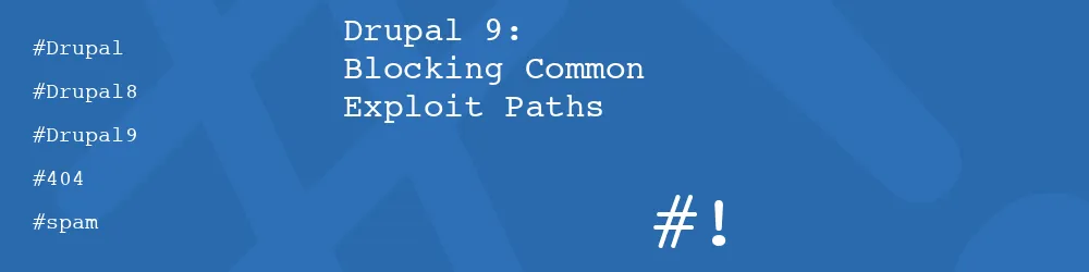 Drupal 9: Blocking Common Exploit Paths