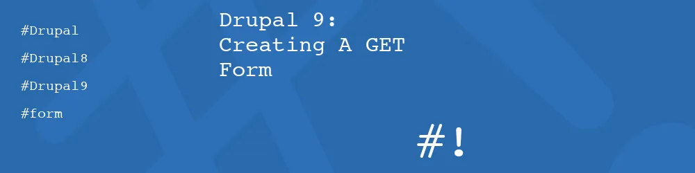 Drupal 9: Creating A GET Form