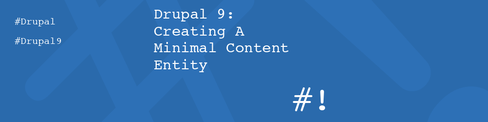 Drupal 9: Creating A Minimal Content Entity