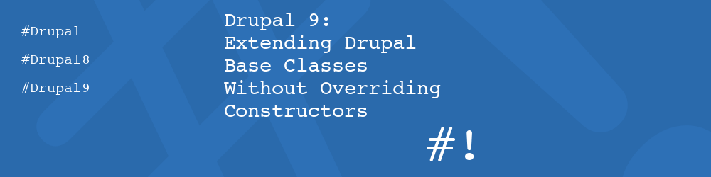 Drupal 9: Extending Drupal Base Classes Without Overriding Constructors
