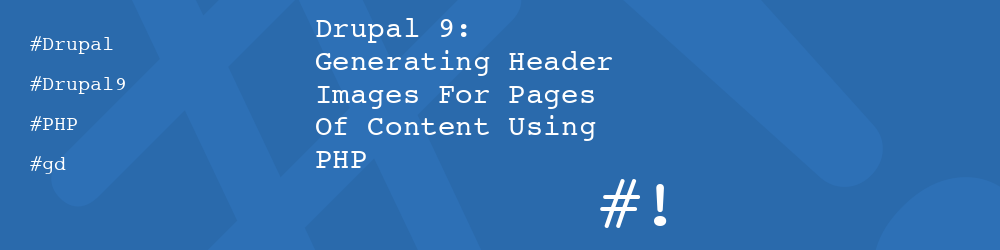 Drupal 9: Generating Header Images For Pages Of Content Using PHP