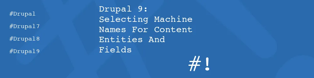 Drupal 9: Selecting Machine Names For Content Entities And Fields