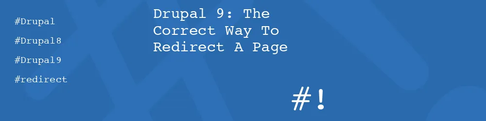 Drupal 9: The Correct Way To Redirect A Page