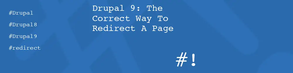 Drupal 9: The Correct Way To Redirect A Page