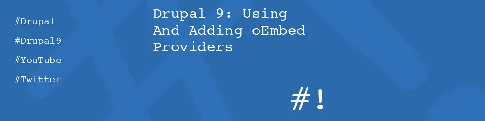 Drupal 9: Using And Adding oEmbed Providers