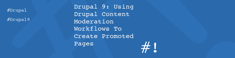 Drupal 9: Using Drupal Content Moderation Workflows To Create Promoted Pages