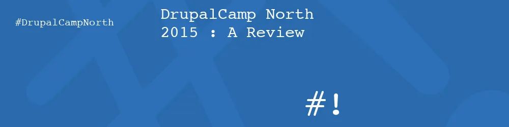 DrupalCamp North 2015 : A Review