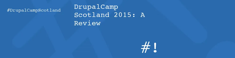 DrupalCamp Scotland 2015: A Review