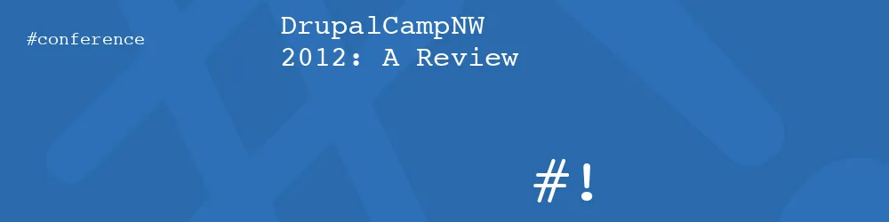 DrupalCampNW 2012: A Review