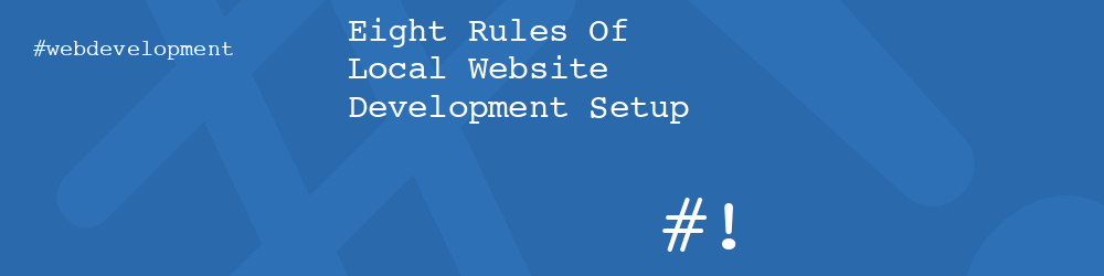 Eight Rules Of Local Website Development Setup