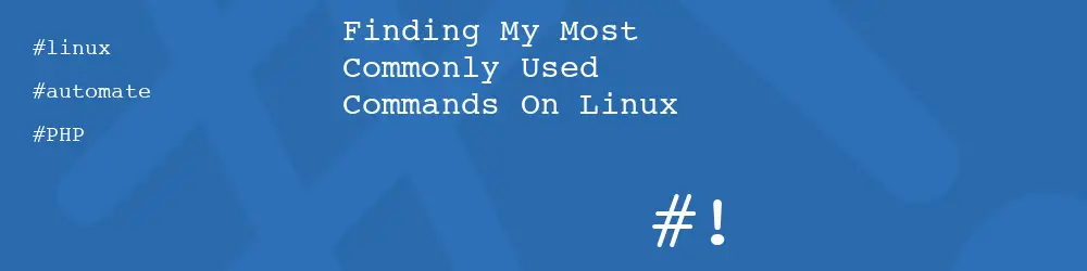 Finding My Most Commonly Used Commands On Linux